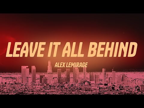 Alex LeMirage - LEAVE IT ALL BEHIND (Lyrics)