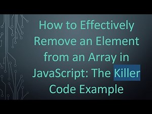 How to Effectively Remove an Element from an Array in JavaScript: The Killer Code Example