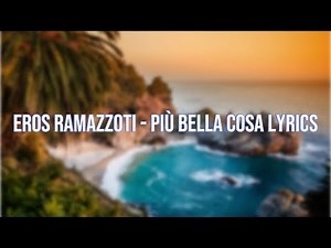 Eros Ramazzoti più bella cosa lyrics