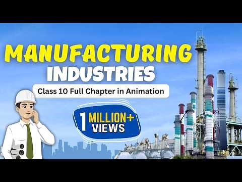Manufacturing industries class 10 geography full chapter in animation | Class 10 geography chapter 6