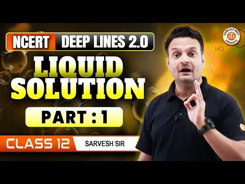 LIQUID SOLUTION CLASS 12 | NCERT DEEP LINES 2.0 | PHYSICAL CHEMISTRY NEET 2025 | BY SARVESH SIR