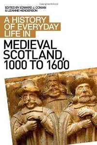 A History of Everyday Life in Medieval Scotland, 1000 to 1600 - Medievalists.net