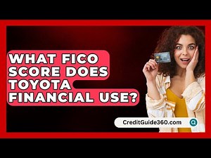 What FICO Score Does Toyota Financial Use? - CreditGuide360.com