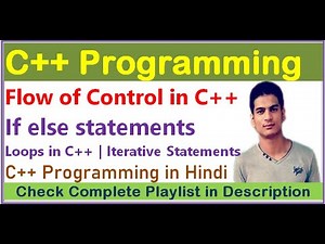 Flow of Control | If else statements | Loops in C++ | Iteration Statements | Selection Statements