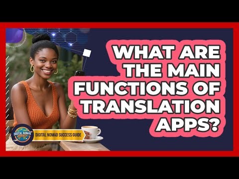 What Are The Main Functions Of Translation Apps?