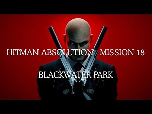 Hitman Absolution Mission #18 - Blackwater Park (Specialist)