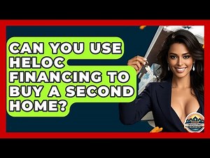 Can You Use HELOC Financing To Buy A Second Home? - Home Investing Experts