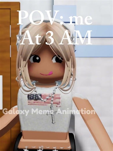 POV : me at 3 AM. #popular Game name : galaxy meme animation! #roblox