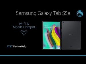 How to Set Up Wi-Fi & Mobile Hotspot on Your Samsung Galaxy Tab S5e | AT&T Wireless