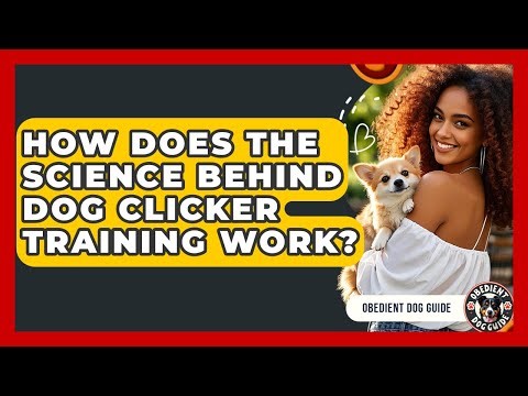 How Does The Science Behind Dog Clicker Training Work? - Obedient Dog Guide