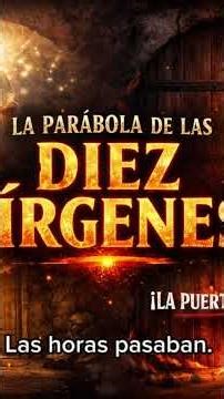 Las 10 Vírgenes: Cuando la Puerta se Cerró y Ya Era Tarde