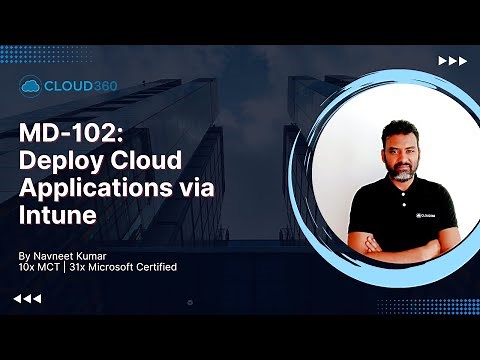 MD-102: Deploy Cloud Apps via Intune