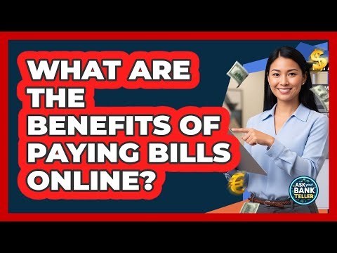 What Are The Benefits Of Paying Bills Online?