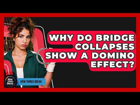 Why Do Bridge Collapses Show A Domino Effect? - How Things Break
