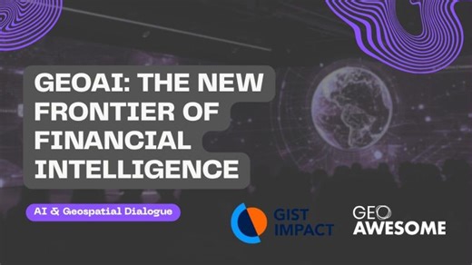 GeoAI: The new frontier of Financial intelligence | GIST Impact | AI Geospatial Dialogue | Geoawesome