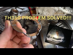 TH350 Transmission Problem Solved!!!