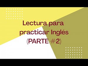 LECTURA PARA PRACTICAR INGLÉS! ( Parte 2 )