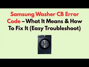 Samsung Washer CB Error Code – What It Means & How To Fix It (Easy Troubleshoot)