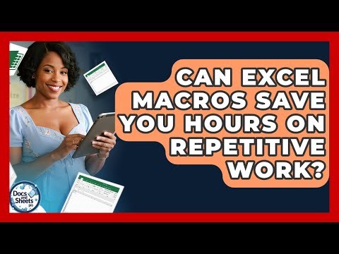 Can Excel Macros Save You Hours On Repetitive Work? - Docs and Sheets Pro