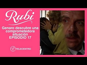Genaro descubre una comprometedora situación | Rubí capitulo 17 TELECENTRO