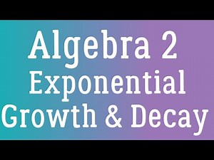 Algebra 2 - Exponential Growth vs. Exponential Decay