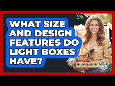 What Size And Design Features Do Light Boxes Have?