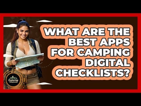 What Are The Best Apps For Camping Digital Checklists? - Exploring Campgrounds