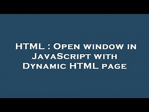 HTML : Open window in JavaScript with Dynamic HTML page