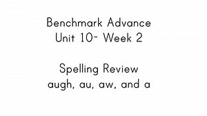 Benchmark Advance First Grade Unit 10 Week 2 Spelling Video (augh, au, aw, a)