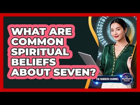 What Are Common Spiritual Beliefs About Seven?