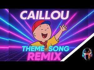 Caillou - Theme Song [Remix]