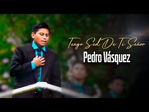 Tengo Sed De Ti Señor - Pedro Vásquez | Alabanzas Cristianas | Video Oficial