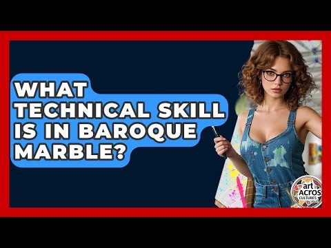 What Technical Skill Is In Baroque Marble? - Art Across Cultures