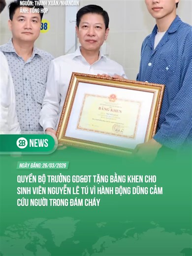 Quyền Bộ trưởng GD&ĐT tặng bằng khen cho sinh viên Nguyễn Lê Tú vì hành động dũng cảm cứu người trong đám cháy #theanh28 #theanh28news #tiktoknew