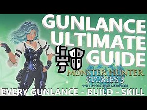 The Ultimate Gunlance Guide For Monster Hunter Stories 3 - Every Gunlance Every Skill and Builds