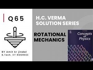H C VERMA SOLUTIONS|| ROTATIONAL MECHANICS || Q 65 ||EXERCISE || PHYSICS|| IIT JEE|| hcv solutions