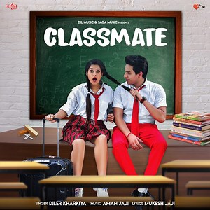 Classmate - Diler Kharkiya: Song Lyrics, Music Videos & Concerts