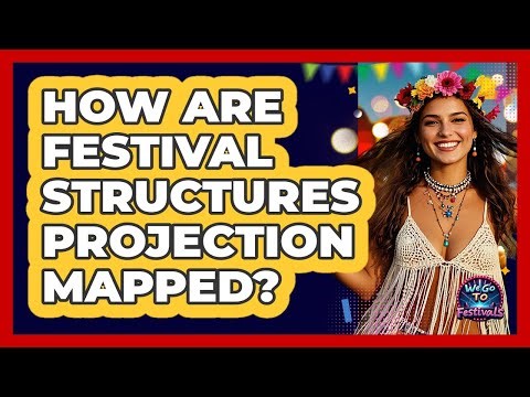 How Are Festival Structures Projection Mapped? - We Go To Festivals