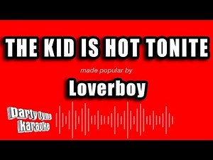 Loverboy - The Kid Is Hot Tonite (Karaoke Version)