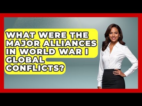 What Were the Major Alliances in World War I Global Conflicts? | First World War Journal News