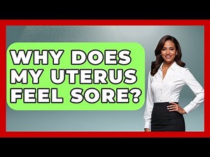 Why Does My Uterus Feel Sore? - Women's Health and Harmony