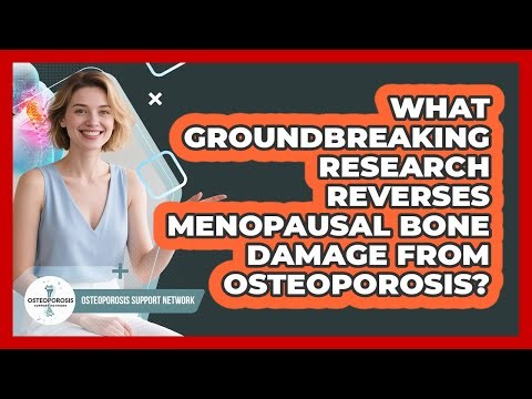 What Groundbreaking Research Reverses Menopausal Bone Damage From Osteoporosis?