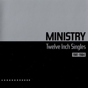 Ministry - Twelve Inch Singles (1981-1984)