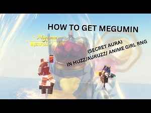HOW TO GET MEGUMIN (SECRET AURA) IN HUZZ/ANIME GIRL RNG
