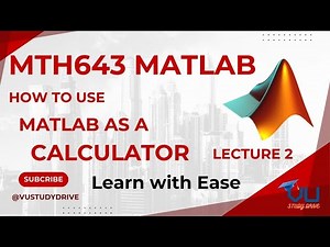 MTH643 | Lecture 2: How to use MATLAB as a calculator | MATLAB Tutorial