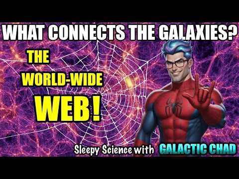 The Cosmic Web – How Galaxies Are Connected | Sleepy Science with Galactic Chad