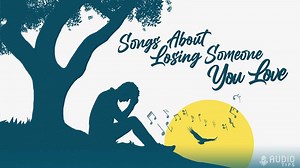 75 Songs About Losing Someone You Love (2026 with Videos)