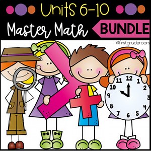 First Grade Math Curriculum Guided Master Math Bundle Units 6-10