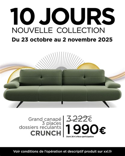 10 Jours Nouvelle Collection : place à la nouveauté ! Du 23 octobre au 2 novembre, nos créations design se dévoilent à prix exceptionnellement doux. Canapés contemporains, tables et chaises élégantes, objets décoratifs singuliers : tout pour redessiner votre intérieur. La nouveauté n’attend pas… et les offres non plus : rendez-vous en magasin ! | Maison XXL