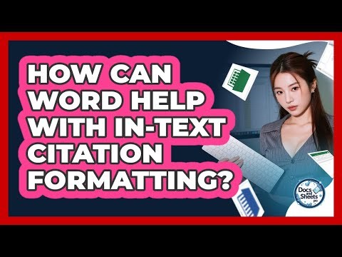 How Can Word Help With In-text Citation Formatting? - Docs and Sheets Pro